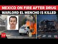 Mexico Highways Burn, Americans Go Into Hiding After Cartel Kingpin El Mencho Is Killed In Raid