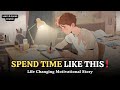 How to Spend Your Time Wisely for Success | Life-Changing Motivational Story