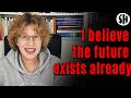 This is why I believe that the future already exists