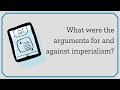 What were the arguments for and against imperialism?
