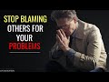 [ STOP BLAMING OTHERS for your problems ] Best Motivational Video