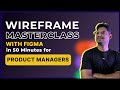 FIGMA Wireframe MASTERCLASS | 50 Minutes for PRODUCT MANAGER