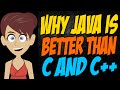 Why Java is Better than C and C++