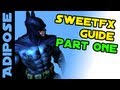 SweetFX Tutorial: Part One. What is SweetFX? How to install it.