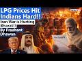 COOKING GAS CYLINDERS SHORTAGE IN INDIA | Impact of Iran War on Bharat | By Prashant Dhawan
