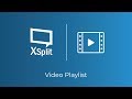 XSplit Broadcaster: Video Playlist