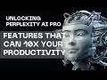 Unlocking Perplexity AI Pro: Features That 10X Your Productivity