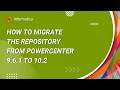 How to migrate repository from PowerCenter 9.6.1 to 10.2