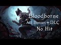 Bloodborne All bosses + DLC (excluding chalices) No-hit