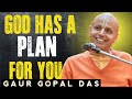 God’s Plan for You | Gaur Gopal Das on Faith, Patience \u0026 Purpose