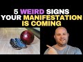 5 WEIRD Signs Your MANIFESTATION Is Coming! - Law Of Assumption - Law Of Attraction