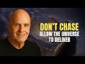 Don’t Chase – Allow the Universe to Deliver | Wayne Dyer