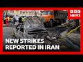 LIVE: New strikes reported in Iran | BBC News