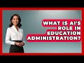 What Is AI's Role In Education Administration? - Safe AI for The Classroom