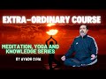 Extra-Ordinary Course by Avadh Ojha Sir| Yoga • Meditation • Current Topics