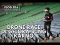 VLOG #16 : DRONE RACE DI GELORA BUNG KARNO (MBOISSS)