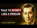 Talk to Money As If It Were a Person and It Will Follow You Everywhere | Neville Goddard