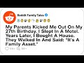 Parents Kicked Me Out On My 27th Birthday. I Slept In A Motel. Years Later,... - Reddit Family Tales