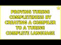 Proving Turing Completeness by creating a compiler to a Turing Complete language (2 Solutions!!)