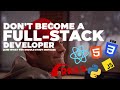 3 Reasons Why You SHOULDN’T Become a Full-Stack Developer (and what you should study instead)