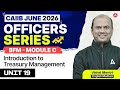Officers Series | CAIIB June 2026 | BFM Module C | UNIT 19 Introduction to Treasury Management