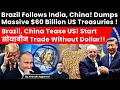 Brazil Shocks US. Dumps Massive $60 Billion US Treasuries. Brazil, China Start trade Without Dollar.