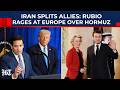 Marco Rubio Rages At Europe Over Hormuz: Not Just War, Now Trump Also Losing Allies To Iran's Might?