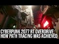 Tech Focus: Cyberpunk 2077 RT Overdrive - How Is Path Tracing Possible on a Triple-A Game?