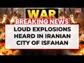 Breaking: Loud Explosions Near Iran Nuclear Facility In Isfahan; Analyst Questions War Legality