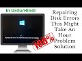 Repairing Disk Error This Might Take An Hour To Complete Problem Solution-Solve The Problem In 2 min