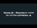 NodeJS : Redirect http to https express.js