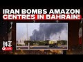 LIVE | Iran’s Deadly Attack On US Tech Giants | Tehran Bombs Amazon Centre In Bahrain | Israel War