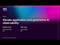 AWS re:Invent 2025 - Elevate application and generative AI observability (COP326)