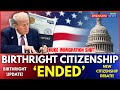 End of Birthright Citizenship in America 2025 | New Immigration Rules Explained