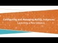 Configuring \u0026 Managing MySQL Instances: Launching a New Instance