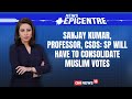 Sanjay Kumar, Professor, CSDS: SP Will Have To Consolidate Muslim Votes | News Epicentre |CNN News18