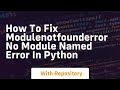 How to fix modulenotfounderror no module named error in python