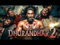 Dhurandhar 2 The Revenge (2026) Full Hindi Dubbed Movie | Powerful Action Thriller HD