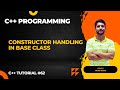 Constructor Handling in Base Class | Inheritance in C++ | C++ Programming