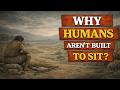 Why the Human Body Was Never Designed for Sitting | History for Sleep