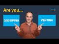 The Difference between Gossiping \u0026 Venting at work!