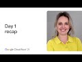In case you missed it - Google Cloud Next Day 1