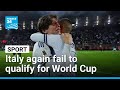 Football: Italy fail to qualify for third consecutive World Cup • FRANCE 24 English