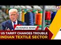 US Textile Tariffs Shift: New 10–15% Surcharge Hits Indian Exporters | Breaking News | ET Now