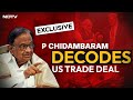 P Chidambaram Interview On India-US Trade Talks: \