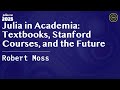 Julia in Academia: Textbooks, Stanford Courses, and the Future | Moss | JuliaCon Global 2025