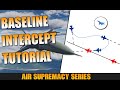 Baseline Intercept Tutorial | Air Supremacy Series | Part 7