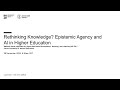 Webinar: Rethinking Knowledge? Epistemic Agency and AI in Higher Education