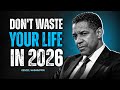 DON’T WASTE YOUR LIFE IN 2026 - Denzel Washington Best Motivational Speech