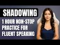 1 Hour English Shadowing Technique | Improve Pronunciation \u0026 Fluency